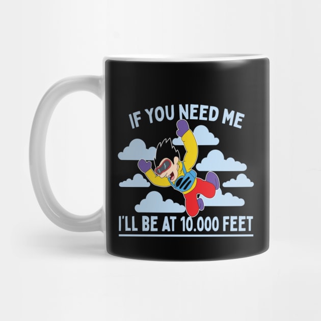 If You Need Me I'll Be At 10.000 Feet Skydiving Parachuting Gift by Giggias